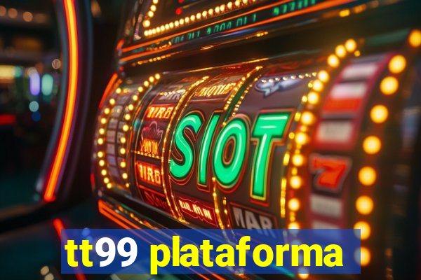 tt99 plataforma